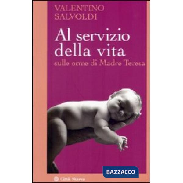 Al servizio della vita. Sulle orme di Madre Teresa