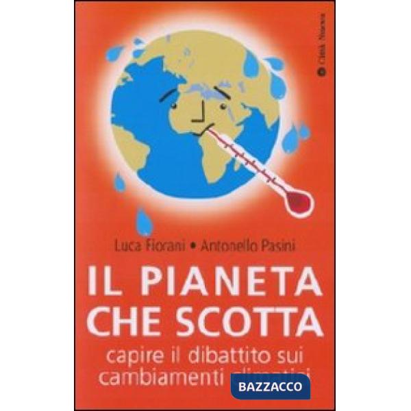 Pianeta che scotta. Capire il dibattito sui cambiamenti climatici (Il)