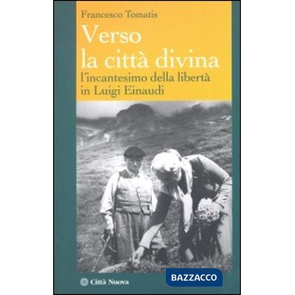 Verso la città divina. L'incantesimo della libertà in Luigi Einaudi