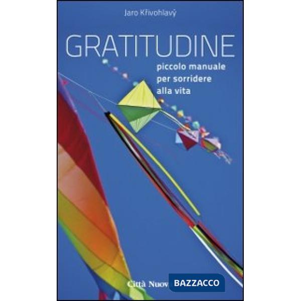 Gratitudine. Piccolo manuale per sorridere alla vita