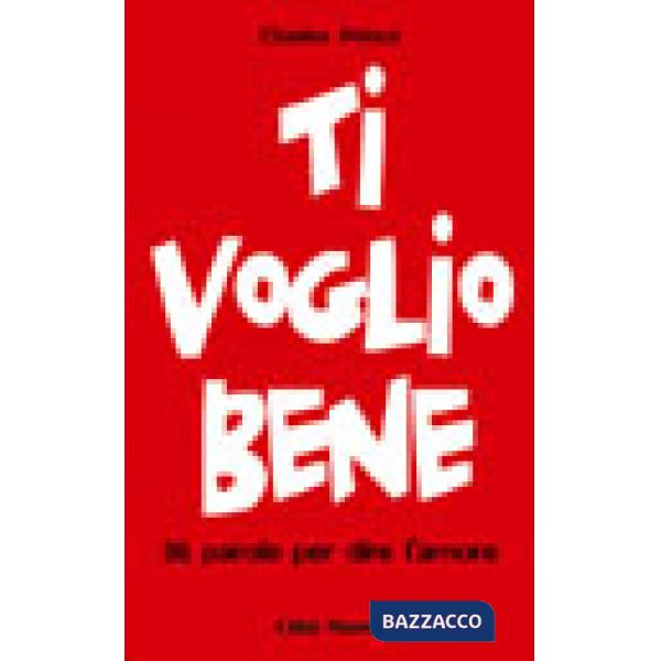 Ti voglio bene. 36 parole per dire l'amore