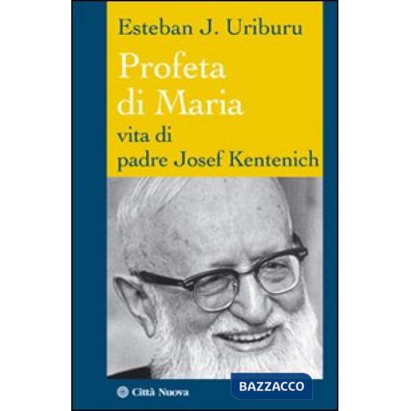 Profeta di Maria. Vita di padre Josef Kentenich