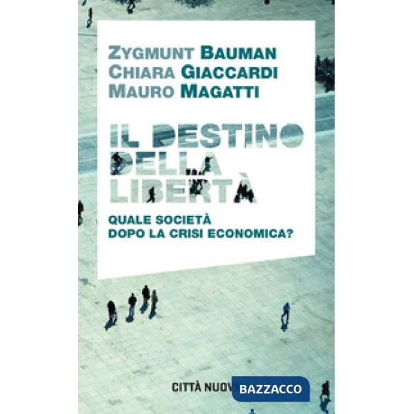 Destino della libertà. Quale società dopo la crisi economica? (Il)