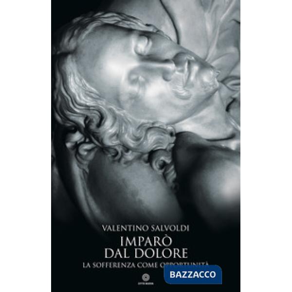 Imparò dal dolore. La sofferenza come opportunità