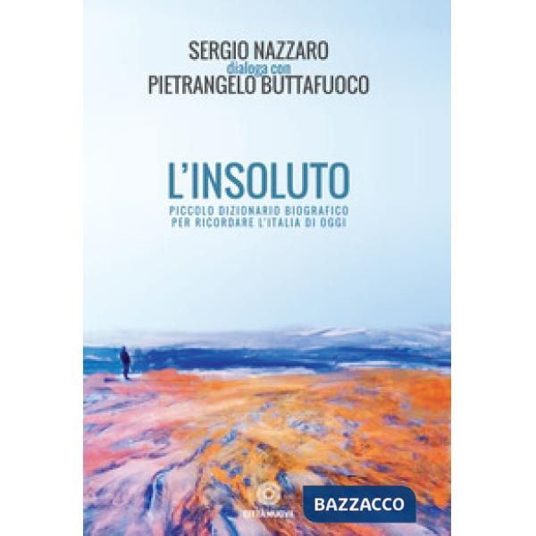 Insoluto. Piccolo dizionario biografico per ricordare l'Italia di oggi (L')