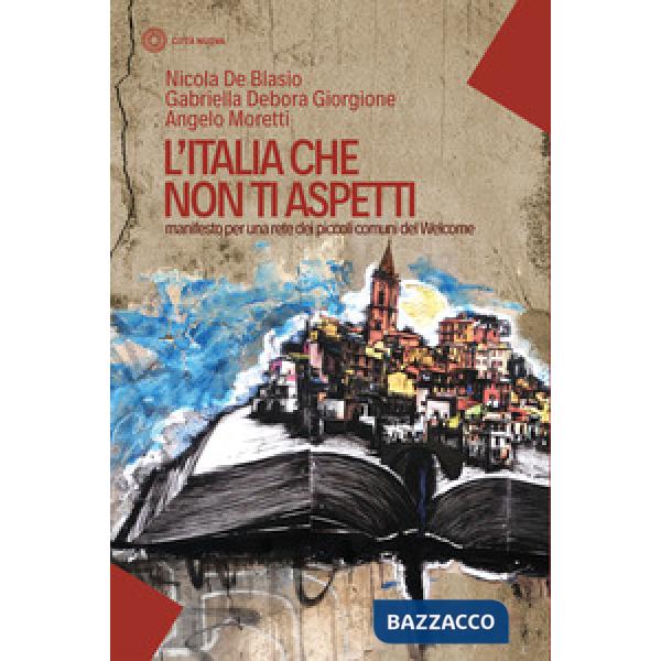 Italia che non ti aspetti. Manifesto per una rete dei piccoli comuni del Welcome (L')