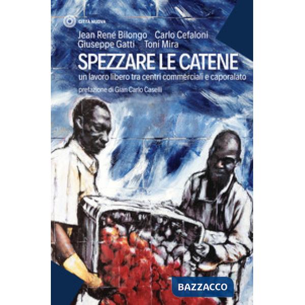 Spezzare le catene. Un lavoro libero tra centri commerciali e caporalato