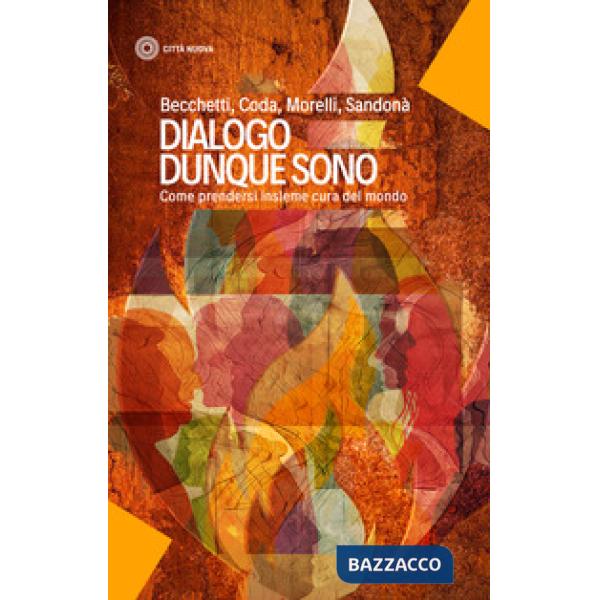 Dialogo dunque sono. Come prendersi insieme cura del mondo