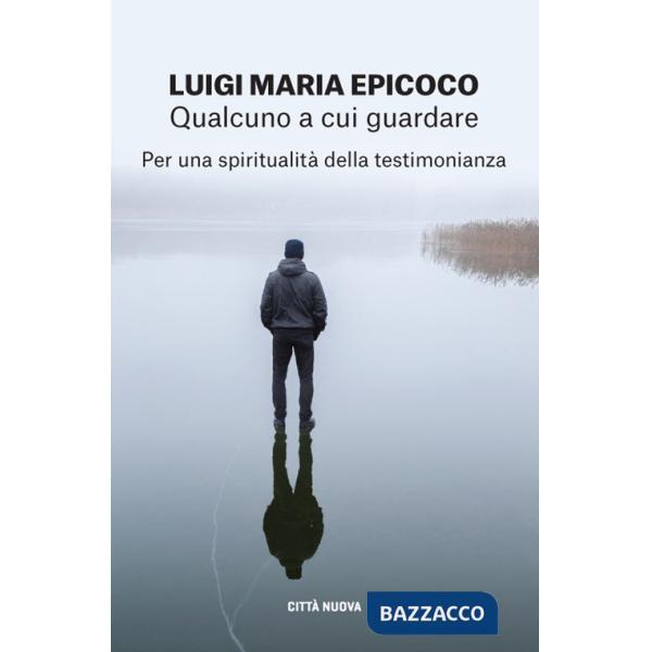 Qualcuno a cui guardare. Per una spiritualità della testimonianza