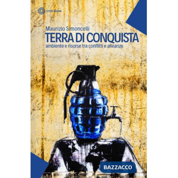 Terra di conquista. Ambiente e risorse tra conflitti e alleanze
