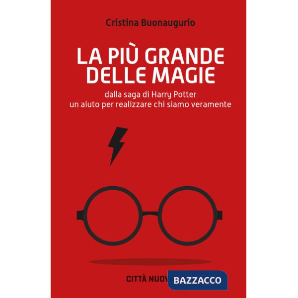 Più grande delle magie. Dalla saga di Harry Potter un aiuto per realizzare chi siamo veramente (La)