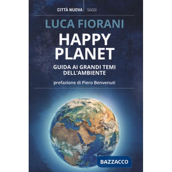 Happy planet. Guida ai grandi temi dell'ambiente