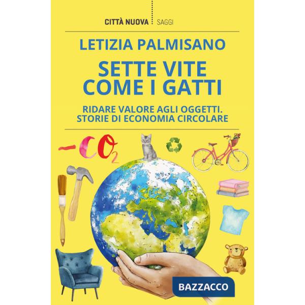 Sette vite come i gatti. Ridare valore agli oggetti. Storie di economia circolare
