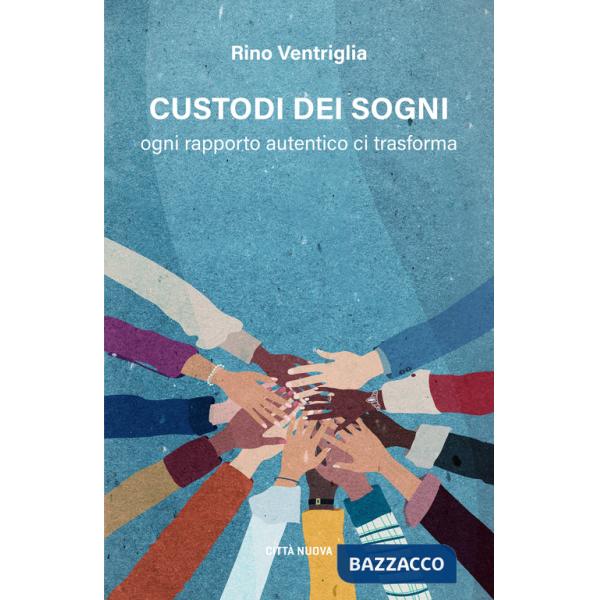 Custodi dei sogni. Ogni rapporto autentico ci trasforma