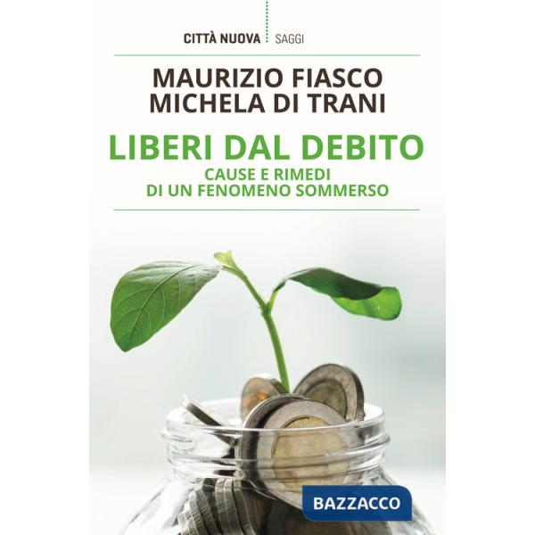 Liberi dal debito. Cause e rimedi di un fenomeno sommerso