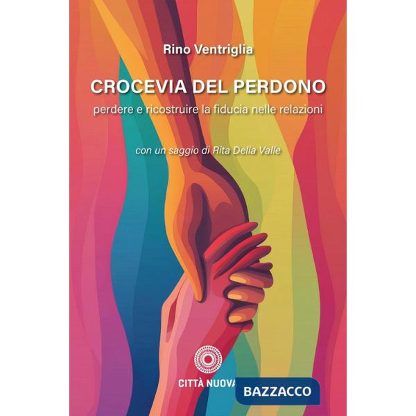 Crocevia del perdono. Perdere e ricostruire la fiducia nelle relazioni