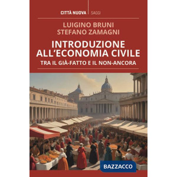 Introduzione all'economia civile. Tra il già-fatto e il non-ancora