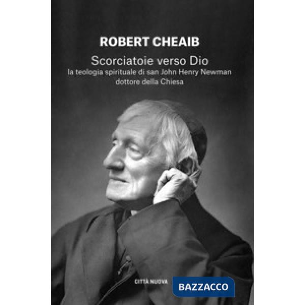 Scorciatoie verso Dio. La teologia spirituale di san John Henry Newman dottore della Chiesa