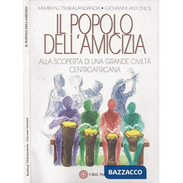 Popolo dell'amicizia. Alla scoperta di una grande civiltà centroafricana (Il)