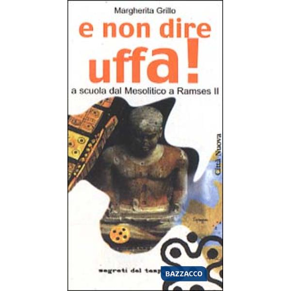 E non dire uffa! A scuola dal mesolitico a Ramses II
