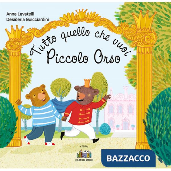 Tutto quello che vuoi Piccolo Orso. Ediz. a colori