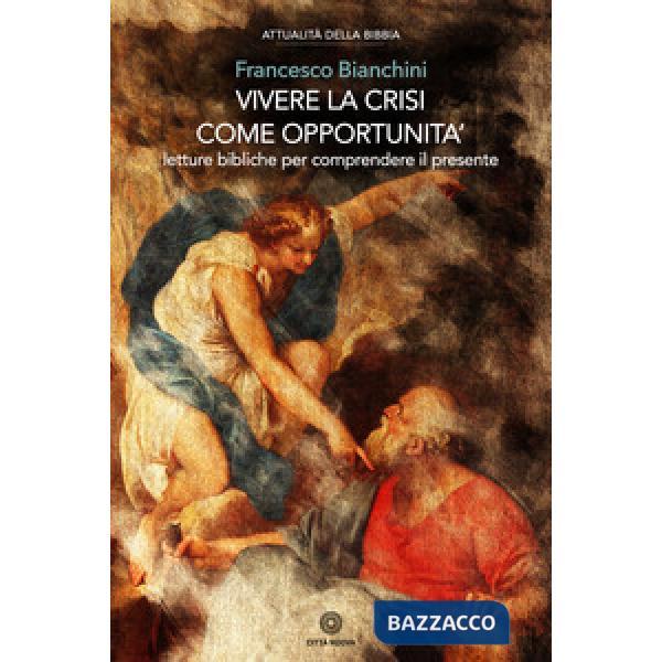 Vivere la crisi come opportunità. Letture bibliche per comprendere il presente