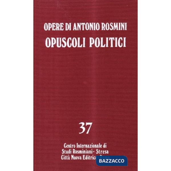 Opere. Vol. 37: Opuscoli politici