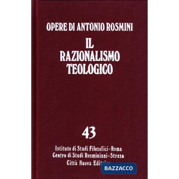 Opere. Vol. 43: Il razionalismo teologico