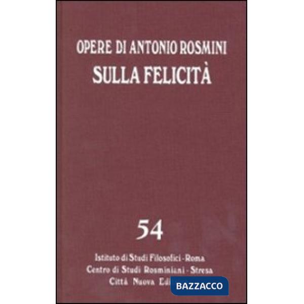 Opere. Vol. 54: Sulla felicità. Saggi su Foscolo, Gioia, Romagnosi
