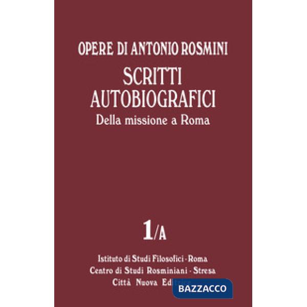 Opere. Vol. 1/A: Scritti autobiografici. Della missione a Roma