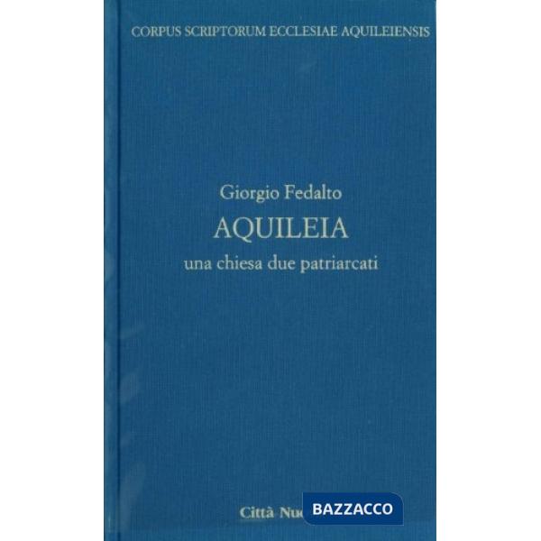 Aquileia. Una Chiesa, due patriarcati