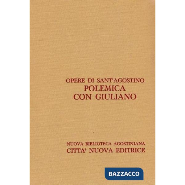 Opera omnia. Vol. 18/1: Polemica con Giuliano. Le nozze e la concupiscenza, Contro le due lettere dei Pelagiani, Contro Giuliano