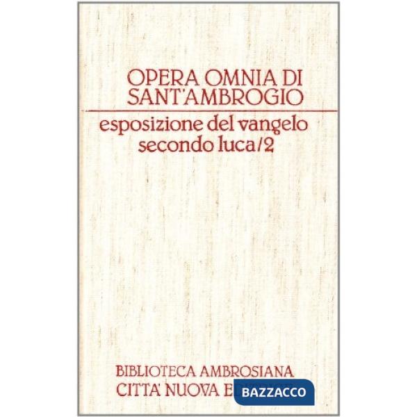 Opera omnia. Vol. 12/2: Esposizione del Vangelo secondo Luca