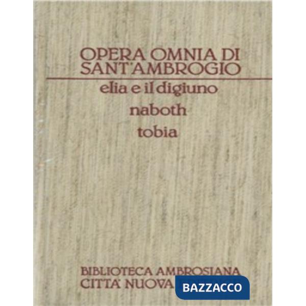 Opera omnia. Vol. 6: Elia e il digiuno-Naboth-Tobia