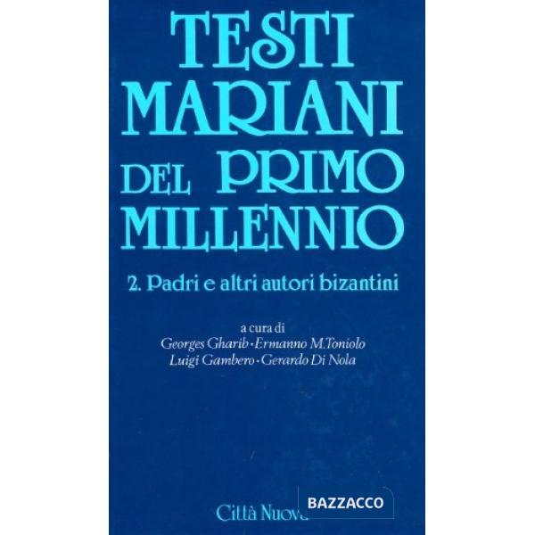Testi mariani del primo millennio. Vol. 2: Padri e altri autori bizantini (VI-XI sec.)
