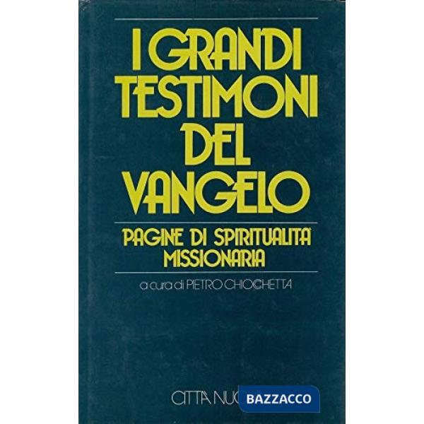 Grandi testimoni del vangelo. Pagine di spiritualità missionaria (I)