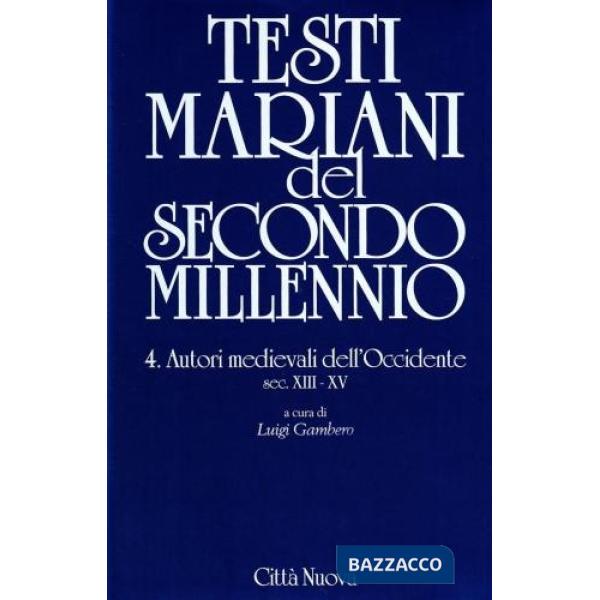Testi mariani del secondo millennio. Vol. 4: Autori medievali dell'occidente secc. XIII-XV