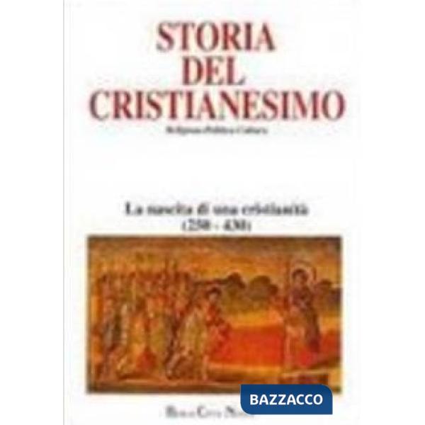 Storia del cristianesimo. Religione, politica, cultura. Vol. 2: La nascita di una cristianità (250-430)
