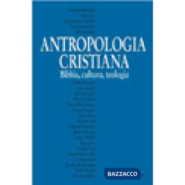 Antropologia cristiana. Bibbia, teologia, cultura