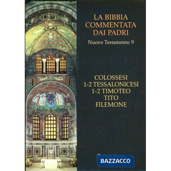Bibbia commentata dai Padri. Nuovo Testamento (La). Vol. 9: Colossesi 1-2, Tessalonicesi 1-2, Timoteo, Tito, Filemone