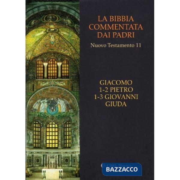 Bibbia commentata dai Padri. Nuovo Testamento (La). Vol. 11: Giacomo, Pietro 1-2, Giovanni 1-3, Giuda