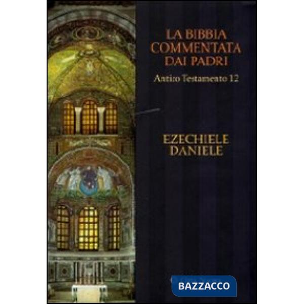 Bibbia commentata dai Padri. Antico Testamento (La). Vol. 12: Ezechiele, Daniele