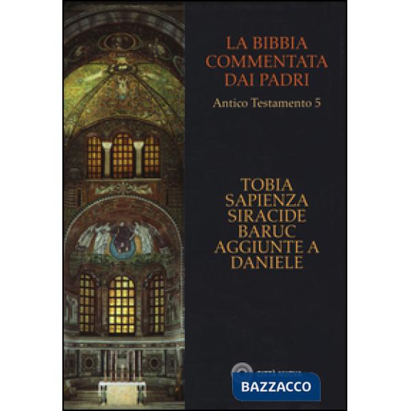 Bibbia commentata dai Padri. Antico Testamento (La). Vol. 5: Tobia, Sapienza, Siracide, Baruc, aggiunte a Daniele