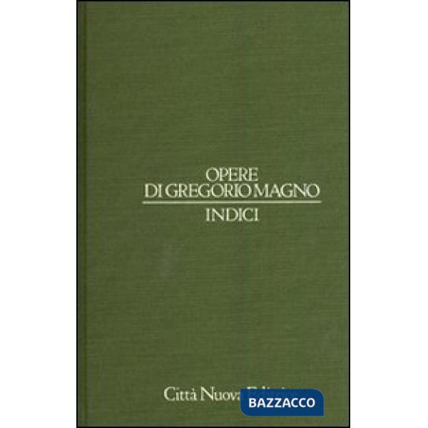 Opere di Gregorio Magno. Indici. Ediz. latina e italiana