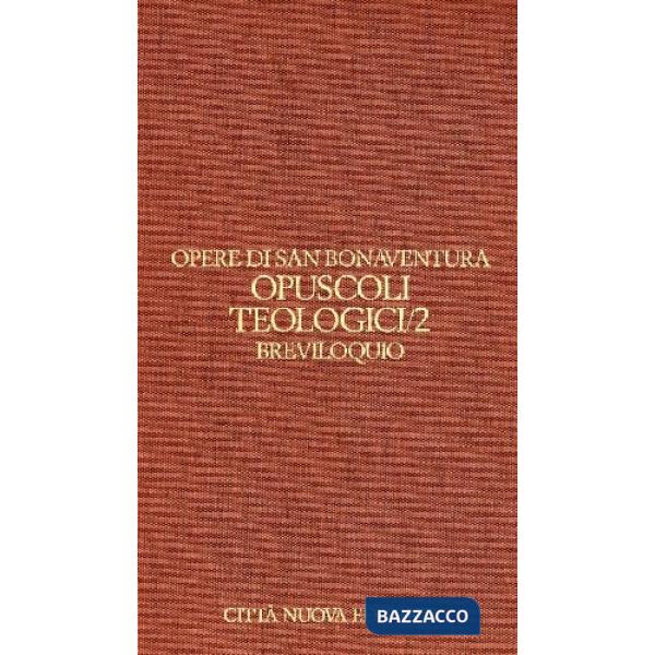 Opere. Vol. 5/2: Opuscoli teologici. Breviloquio