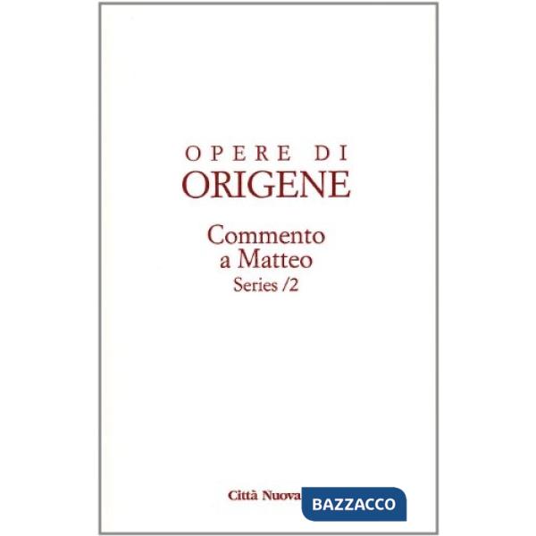 Opere di Origene. Vol. 11/6: Commento a Matteo. Series 2