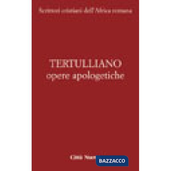 Opere apologetiche. Vol. 1: Ai martiri-Apologetico-Ai pagani-Testimonianza dell'anima-Polemica con gli ebrei-A Scapula