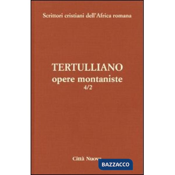 Opere montaniste. Il velo delle vergini-Le uniche nozze-Il digiuno, contro gli p