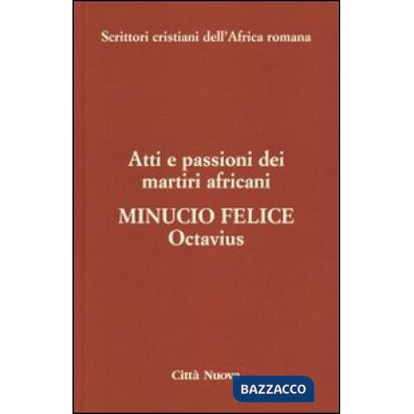 Octavius. Atti e passioni dei martiri africani. Vol. 8