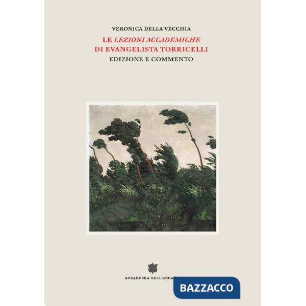 «Lezioni accademiche» di Evangelista Torricelli. Edizione e commento (Le)